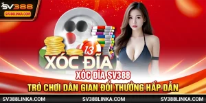 Xóc Đĩa SV388 - Trò chơi dân gian đổi thưởng hấp dẫn