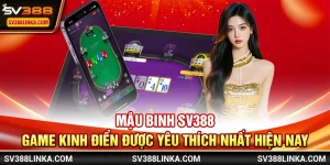 Mậu Binh SV388 - Game kinh điển được yêu thích nhất hiện nay