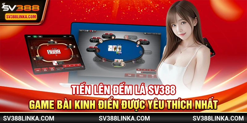 Tiến Lên Đếm Lá SV388 - Game bài kinh điển được yêu thích nhất