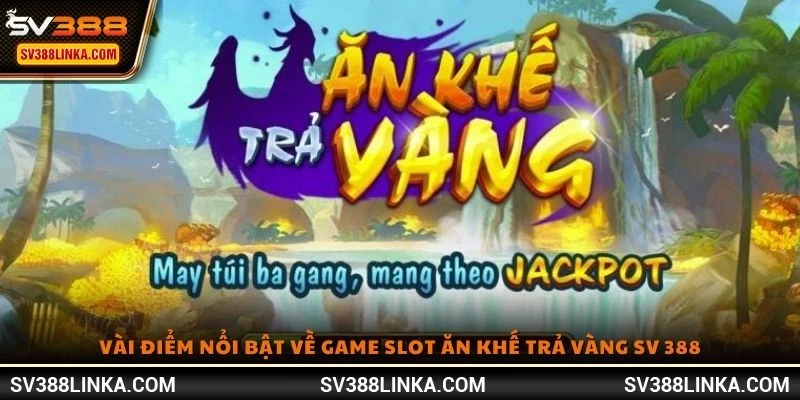Vài điểm nổi bật về game slot Ăn Khế Trả Vàng SV 388
