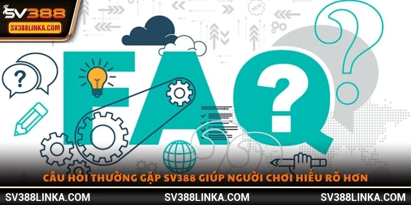 Câu hỏi thường gặp SV388 giúp người chơi hiểu rõ hơn