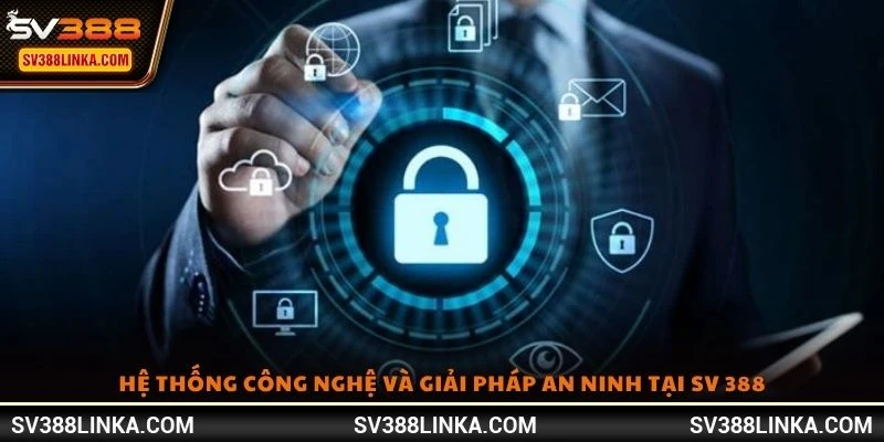 Hệ thống công nghệ và giải pháp an ninh tại SV 388
