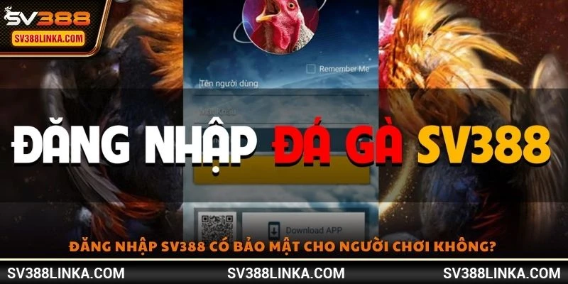 Đăng nhập SV388 có bảo mật cho người chơi không? 