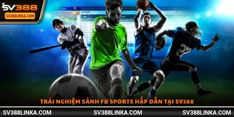 Trải nghiệm sảnh FB Sports hấp dẫn tại SV388