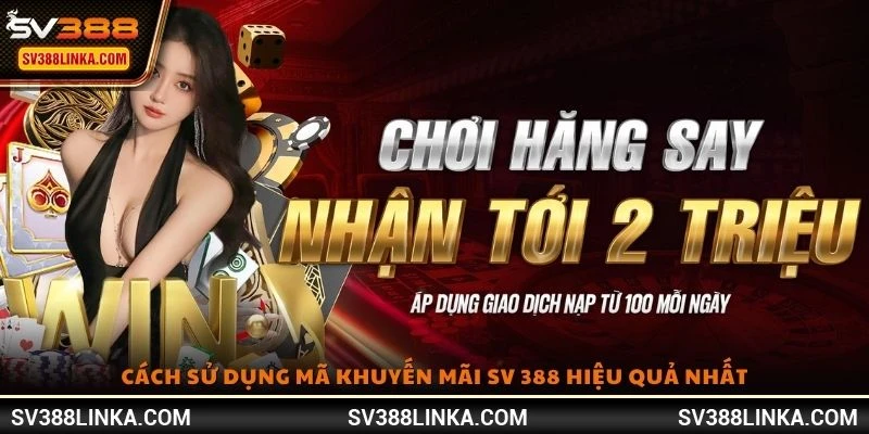 Cách sử dụng mã khuyến mãi SV 388 hiệu quả nhất