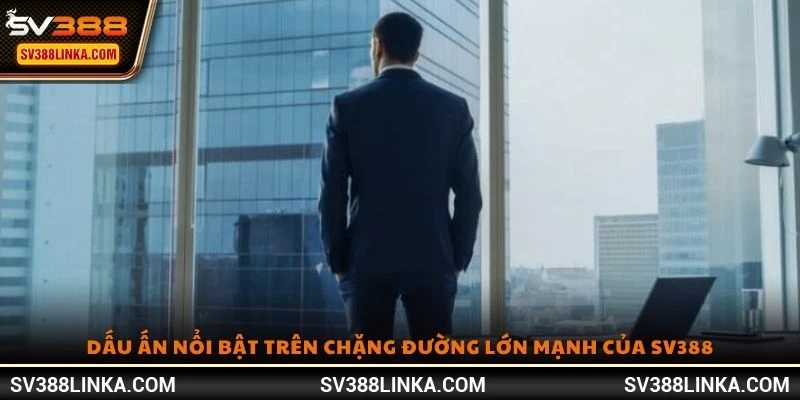 Dấu ấn nổi bật trên chặng đường lớn mạnh của SV388